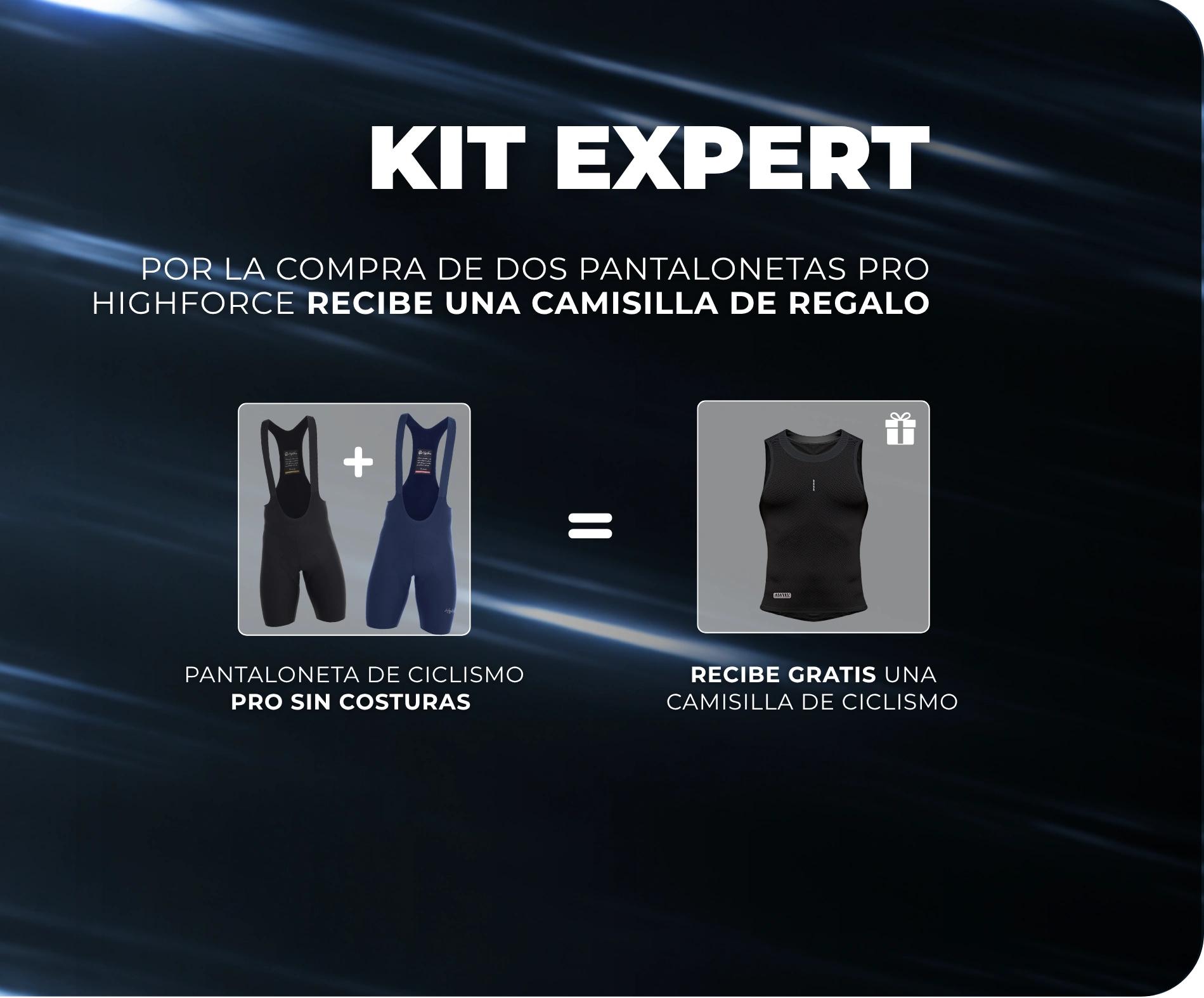 Kit Expert: por la compra de dos pantalonetas Pro Highforce recibe una camisilla de regalo.